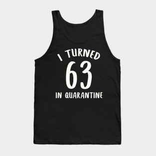 I Turned 63 In Quarantine Tank Top